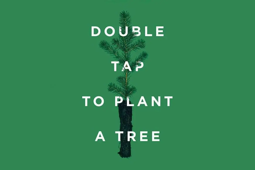 In this image: Green graphic with tex saying "Double tap to plant a tree."