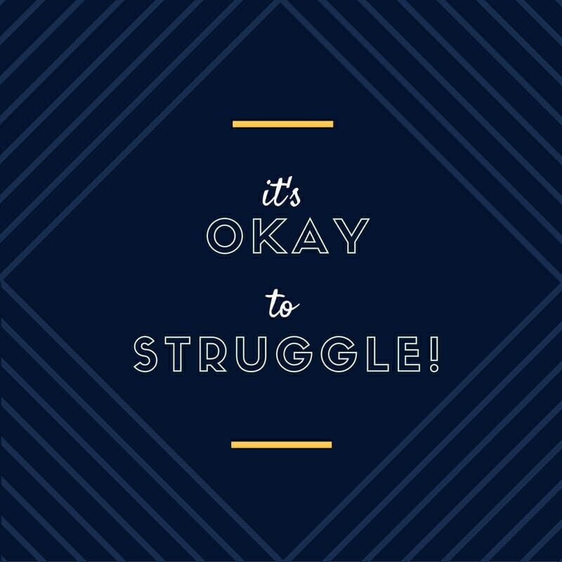 it's okay to struggle! it's okay to struggle!